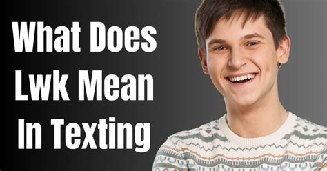 lwk meaning in text message|”what does lwk mean in texting: Best meaning of lwk”